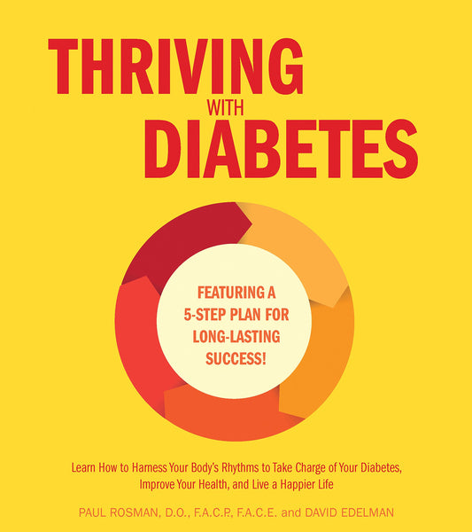 Thriving with Diabetes: Learn How to Take Charge of Your Body to Balance Your Sugars and Improve Your Lifelong Health - Featuring a 4-Step Plan for Long-Lasting Success! by David Edelman, Paul Rosman