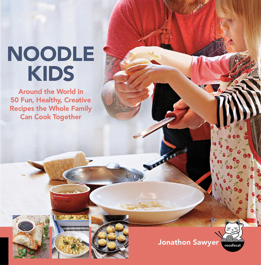 Noodle Kids: Around the World in 50 Fun, Healthy, Creative Recipes the Whole Family Can Cook Together (Hands-On Family) by Jonathon Sawyer