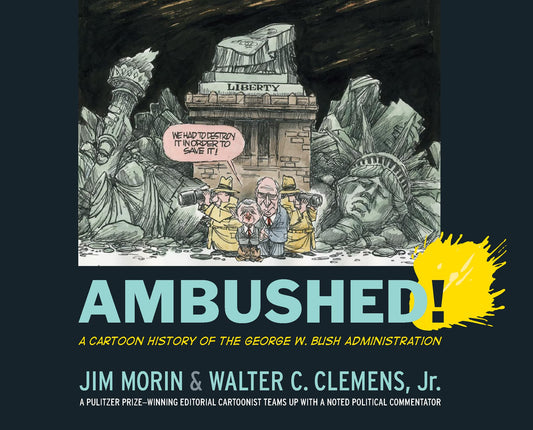 Ambushed!: A Cartoon History of the George W. Bush Administration by Jim Morin, Walter C. Clemens Jr