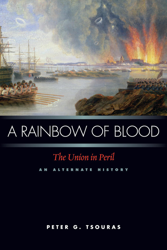 A Rainbow of Blood: The Union in Peril, An Alternate History by Peter G. Tsouras