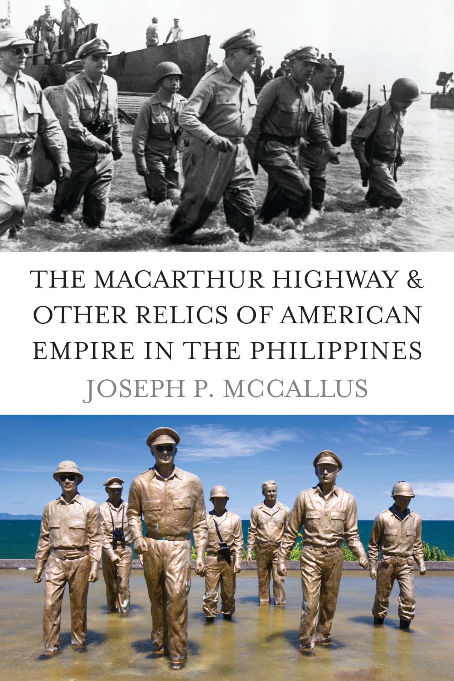 The MacArthur Highway and Other Relics of American Empire in the Philippines by Joseph P. Mccallus
