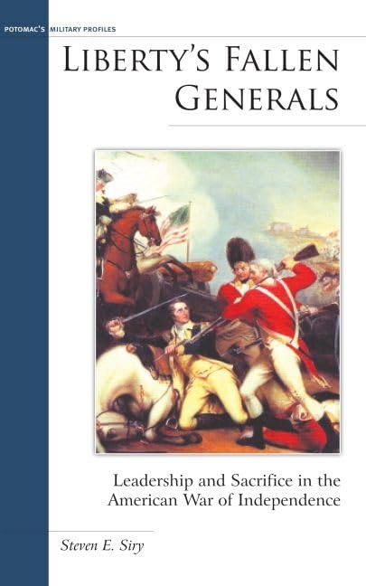 Liberty's Fallen Generals: Leadership and Sacrifice in the American War of Independence (Military Profiles) by Steven E. Siry