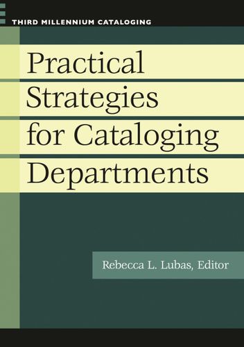 Practical Strategies for Cataloging Departments (Third Millennium Cataloging)