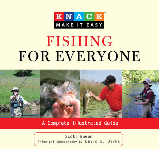 Knack Fishing for Everyone: A Complete Illustrated Guide (Knack: Make It Easy) by Scott Bowen