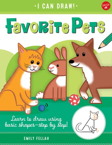 Favorite Pets: Learn to draw using basic shapes--step by step! (Volume 2) (I Can Draw, 2) by Emily Fellah
