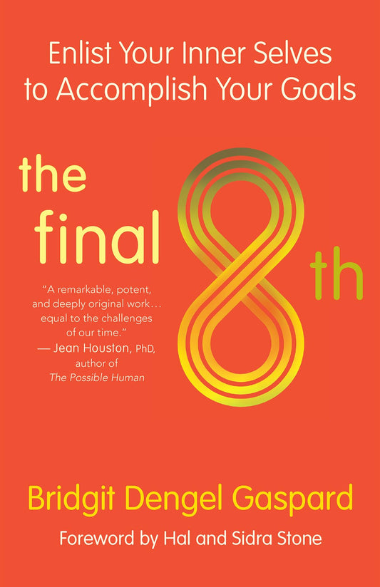 The Final 8th: Enlist Your Inner Selves to Accomplish Your Goals by Bridgit Dengel Gaspard