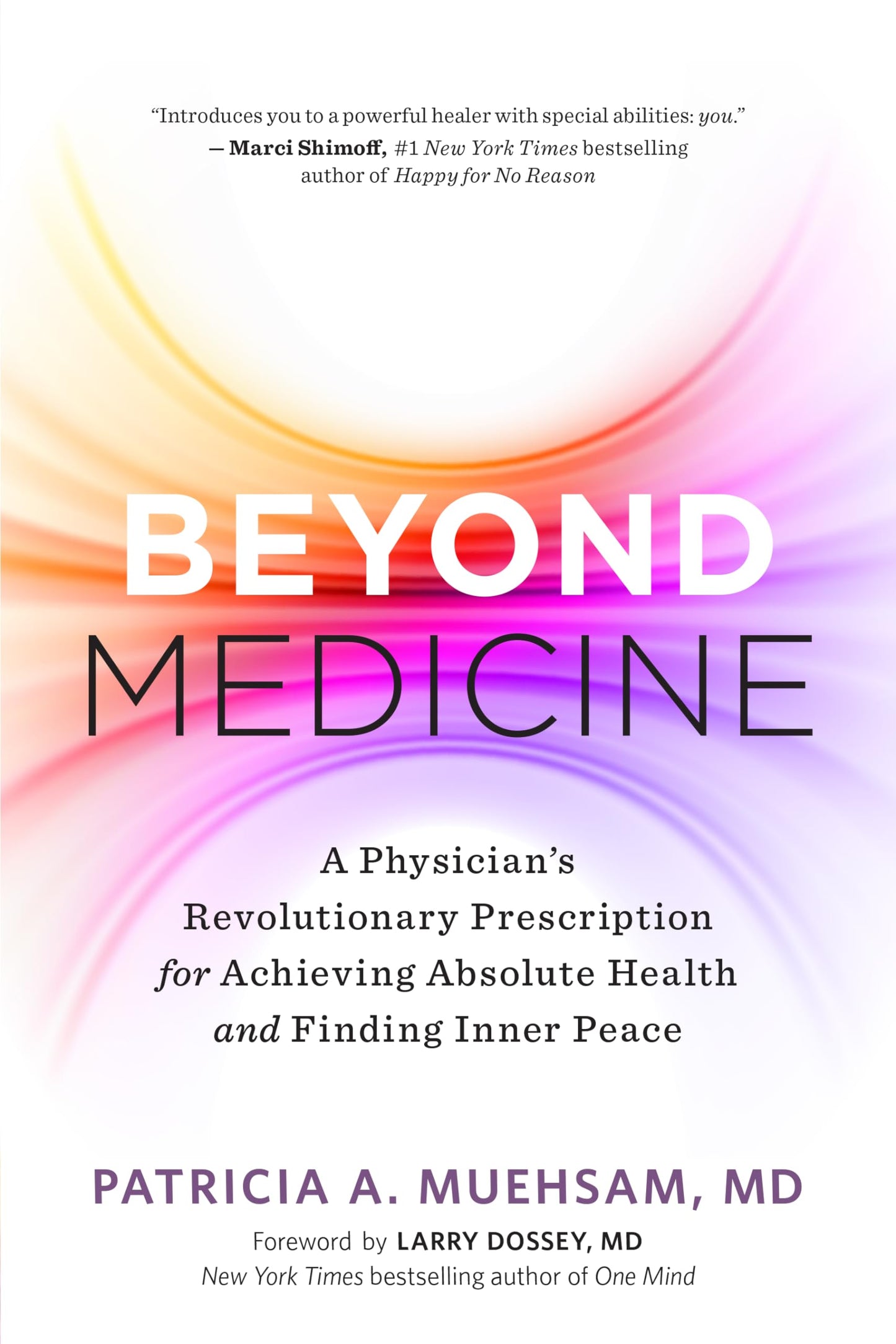 Beyond Medicine: A Physician's Revolutionary Prescription for Achieving Absolute Health and Finding Inner Peace by Patricia A. Muehsam