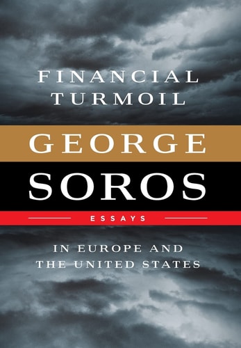Financial Turmoil in Europe and the United States: Essays by George Soros