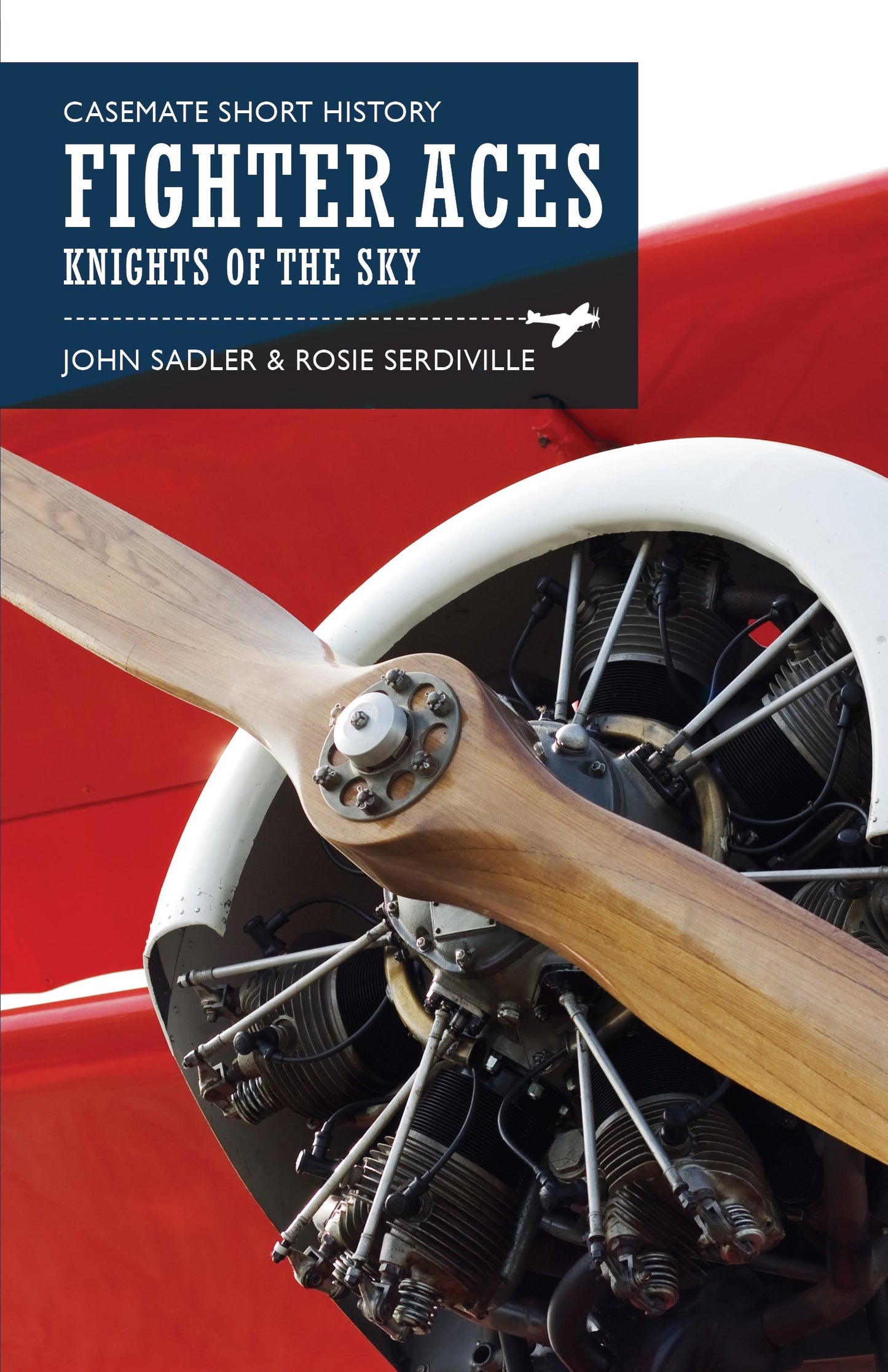Fighter Aces: Knights of the Sky (Casemate Short History) by John Sadler, Rosie Serdiville