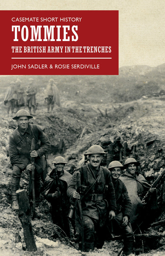 Tommies: The British Army in the Trenches (Casemate Short History) by John Sadler, Rosie Serdiville
