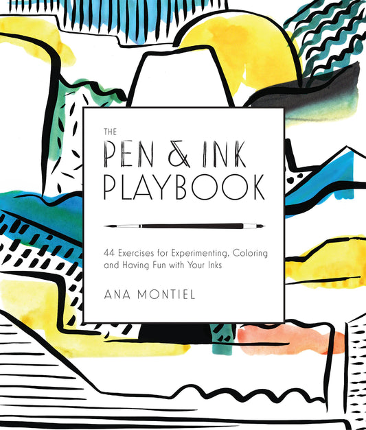 The Pen & Ink Playbook: 44 Exercises to Sketch, Dip, and Drizzle with Ballpoint, Dip Pens & Ink by Ana Montiel
