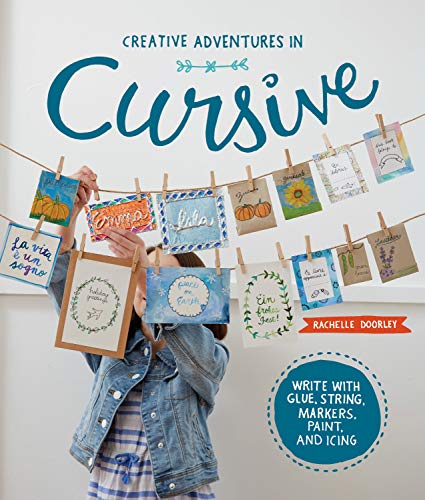 Creative Adventures in Cursive: Write with glue, string, markers, paint, and icing! by Rachelle Doorley