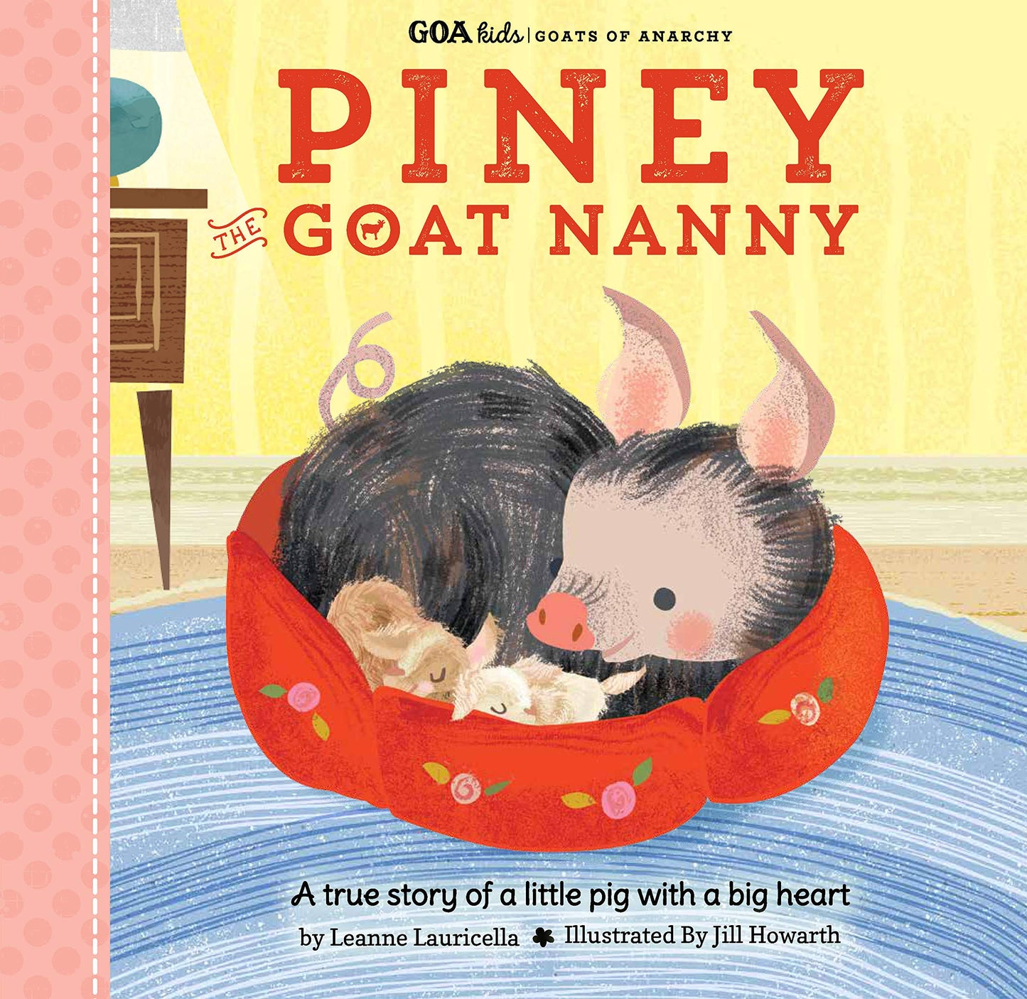 GOA Kids - Goats of Anarchy: Piney the Goat Nanny: A true story of a little pig with a big heart (Volume 3) (GOA Kids - Goats of Anarchy, 3) by Leanne Lauricella
