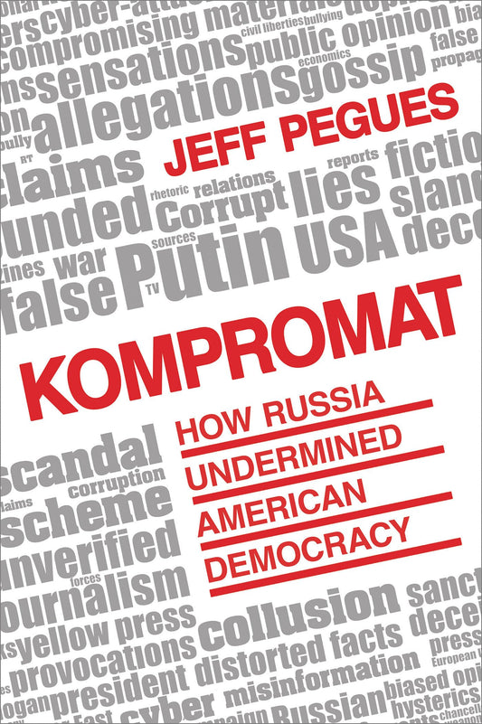 Kompromat: How Russia Undermined American Democracy by Jeff Pegues