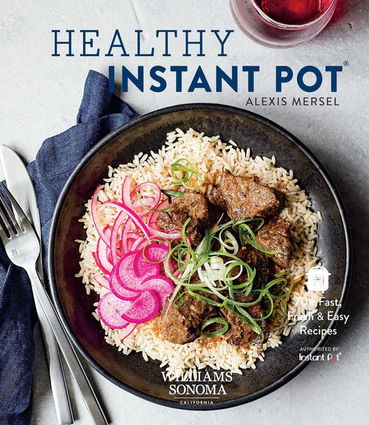 Healthy Instant Pot: 70+ Fast, Fresh & Easy Recipes by Alexis Mersel