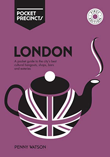 London Pocket Precincts: A Pocket Guide To The City'S Best Cultural Hangouts, Shops, Bars And Eateries by Penny Watson