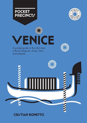 Venice Pocket Precincts: A Pocket Guide to the City's Best Cultural Hangouts, Shops, Bars and Eateries by Cristian Bonetto