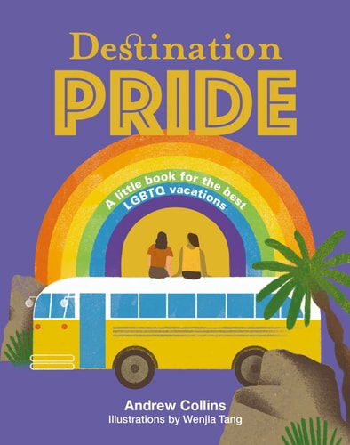 Destination Pride: A Little Book for the Best LGBTQ Vacations by Andrew Collins