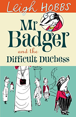 Mr Badger and the Difficult Duchess (3) by Leigh Hobbs
