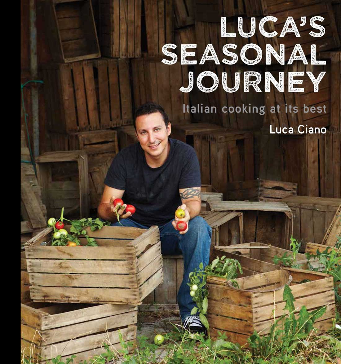 Luca's Seasonal Journey: Italian Cooking at its Best by Luca Ciano