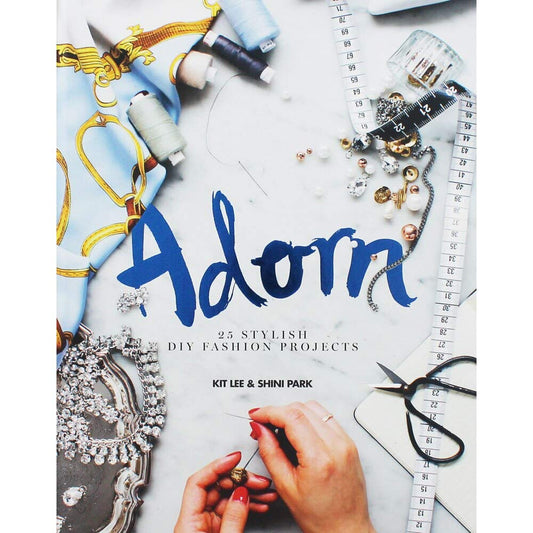 Adorn: 25 Stylish DIY Fashion Projects by Kit Lee, Shini Park