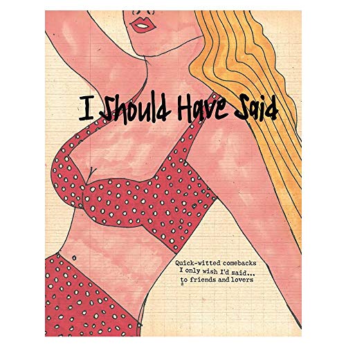 I Should Have Said: Witty Comebacks I Only Wish I'd Said...to Friends and Lovers by Daisy de Villeneuve