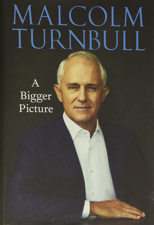 A Bigger Picture by Malcolm Turnbull