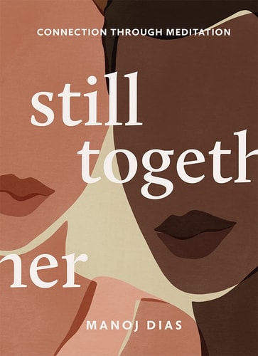 Still Together: Connection through meditation by Manoj Dias