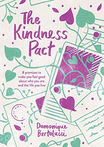 The Kindness Pact: 8 Promises to Make You Feel Good About Who You Are and the Life You Live by Domonique Bertolucci