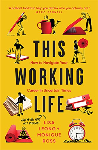This Working Life: How to Navigate Your Career in Uncertain Times by Lisa Leong, Monique Ross