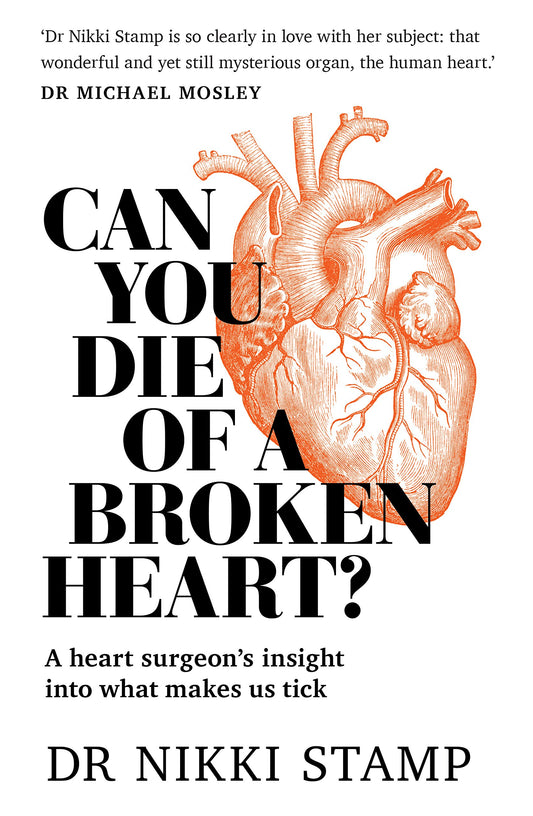 Can You Die of a Broken Heart?: A heart surgeon's insight into what makes us tick by Dr. Nikki Stamp