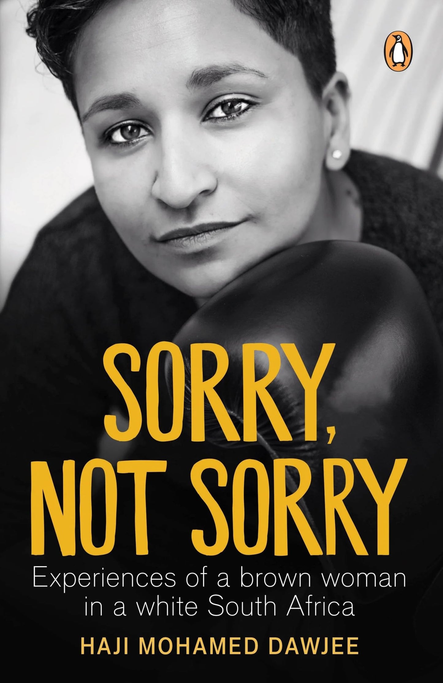 Sorry, Not Sorry: Experiences of a brown woman in a white South Africa by Haji Mohamed Dawjee