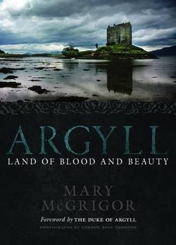 Argyll: Land of Blood and Beauty by Mary McGrigor