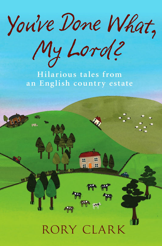 You've Done What, My Lord? by Rory Clark
