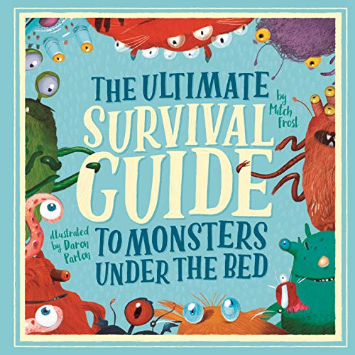 The Ultimate Survival Guide to Monsters Under the Bed by Mitch Frost, Daron Parton