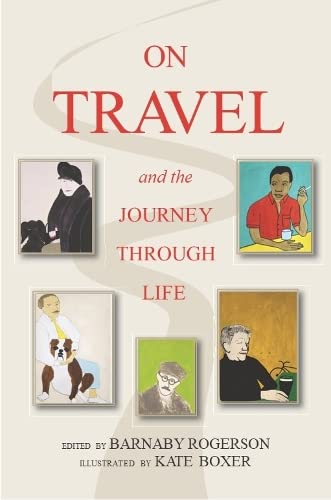 ON TRAVEL & THE JOURNEY THROUGH by Barnaby Rogerson