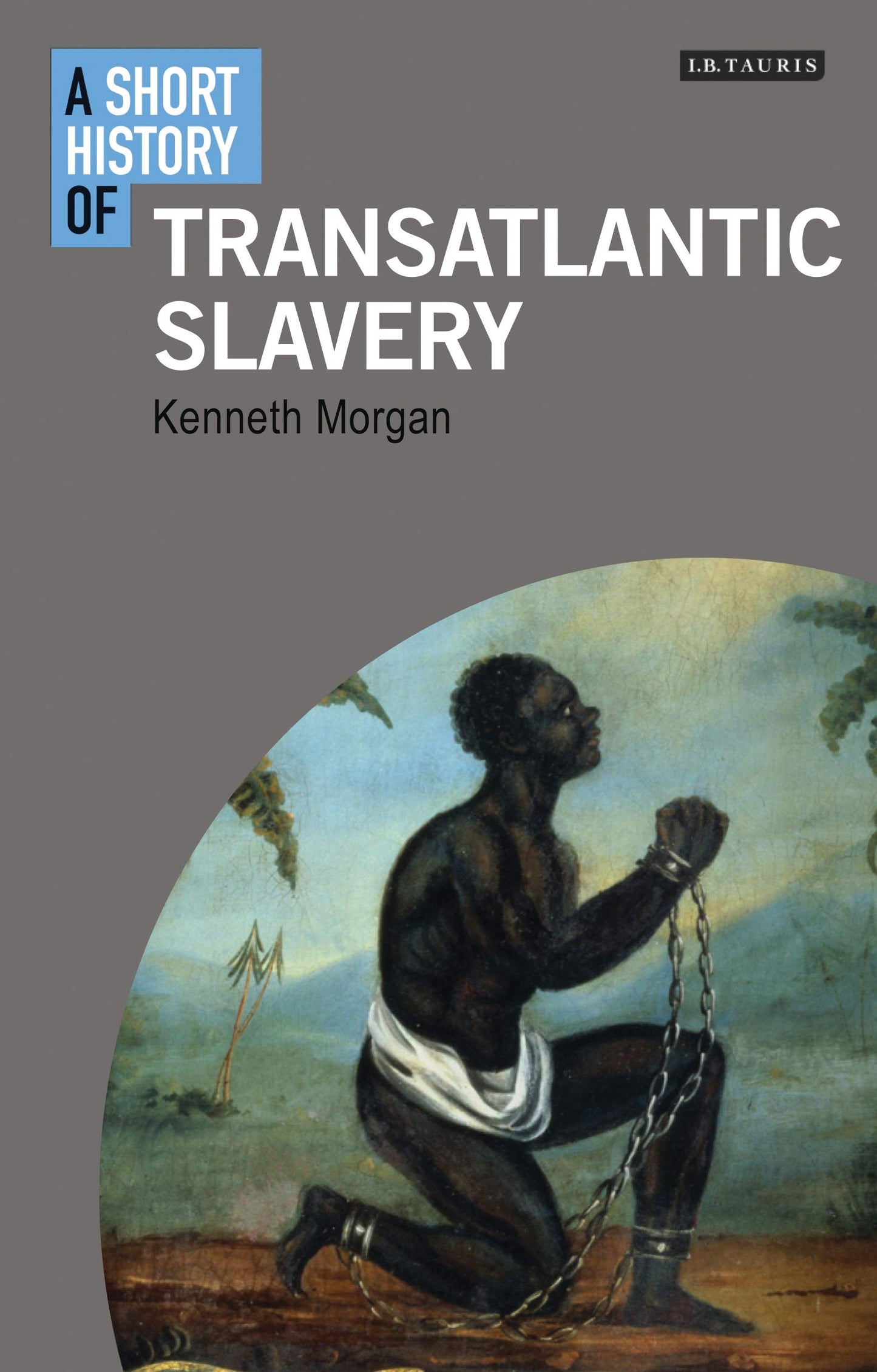 A Short History of Transatlantic Slavery (I.B.Tauris Short Histories) by Kenneth O. Morgan