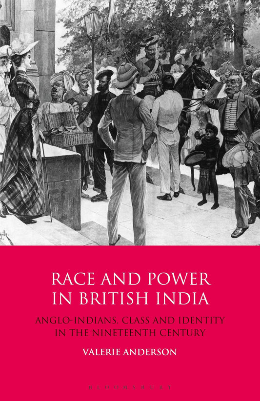 Race and Power in British India: Anglo-Indians, Class and Identity in the Nineteenth Century (International Library of Colonial History) by Valerie Anderson