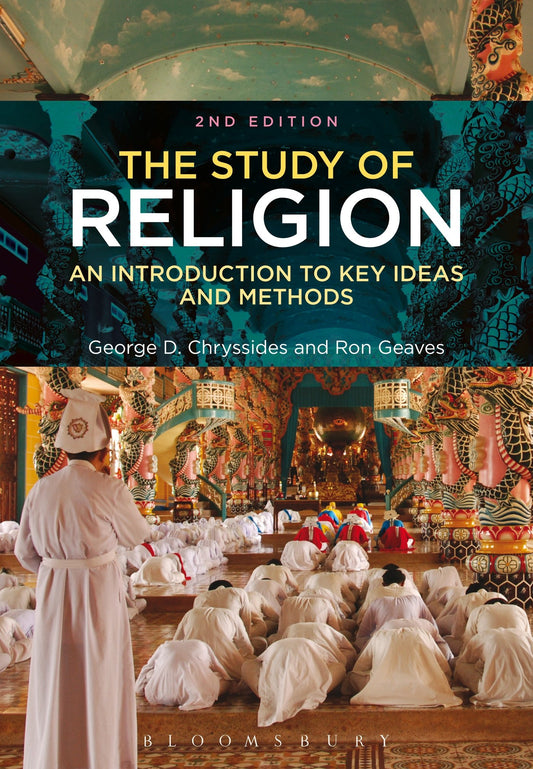 The Study of Religion: An Introduction to Key Ideas and Methods by George D. Chryssides, Ron Geaves