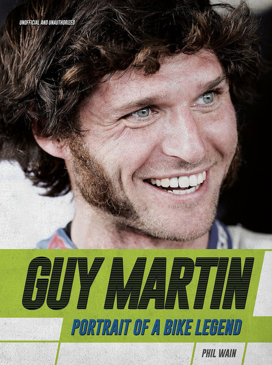 Guy Martin: Portrait of a Bike Legend by Phil Wain
