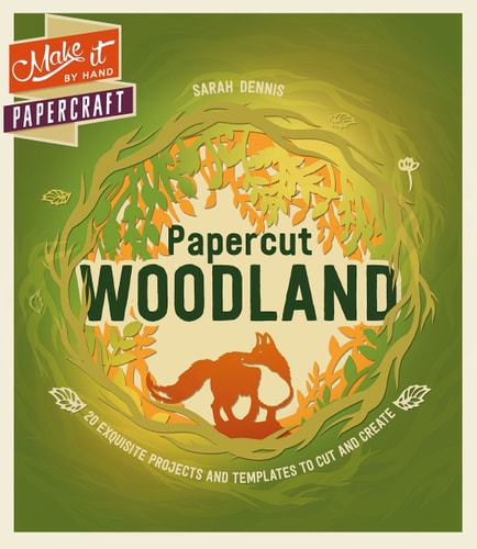Make It By Hand Papercraft: Papercut Woodland by Sarah Dennis