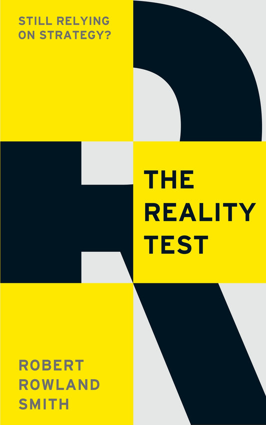 The Reality Test: Still relying on strategy? by Robert Rowland Smith