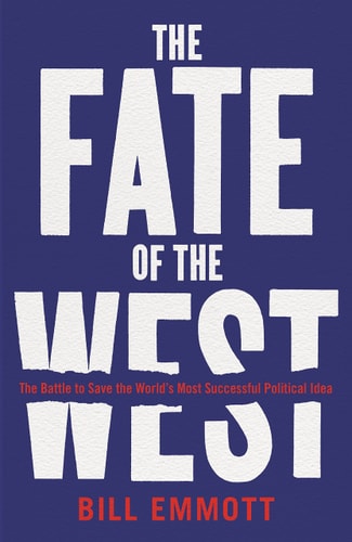 The Fate of the West: The Battle to Save the World's Most Successful Political Idea by Bill Emmott