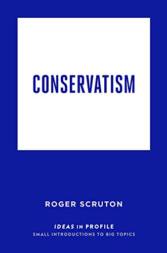 Conservatism: Ideas in Profile by Roger Scruton