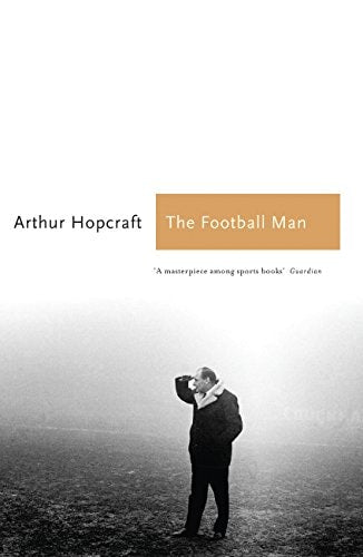The Football Man: People & Passions in Soccer (Aurum Sports Classics) by Arthur Hopcraft