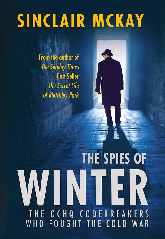 The Spies of Winter: The GCHQ codebreakers who fought the Cold War by Sinclair McKay