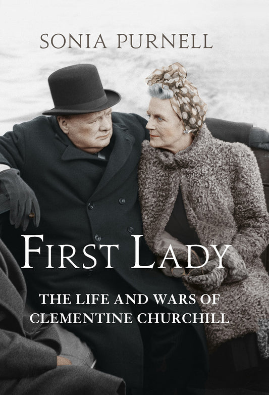 First Lady: The Life and Wars of Clementine Churchill by Sonia Purnell