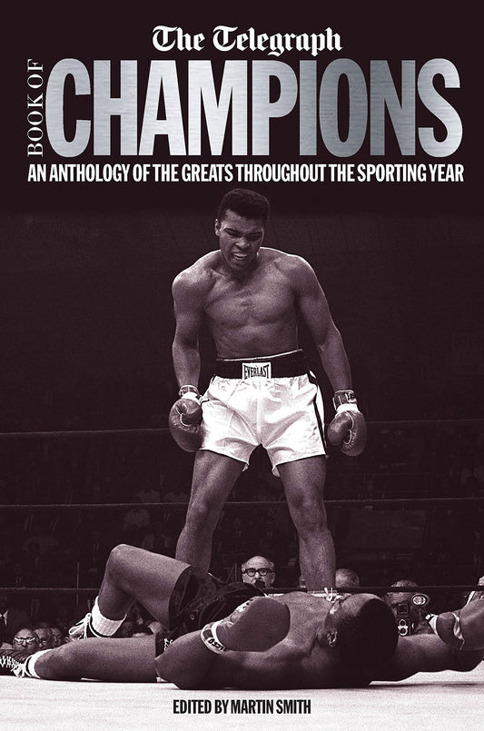 The Telegraph Book of Champions: An Anthology of the Greats Throughout the Sporting Year (Telegraph Books)