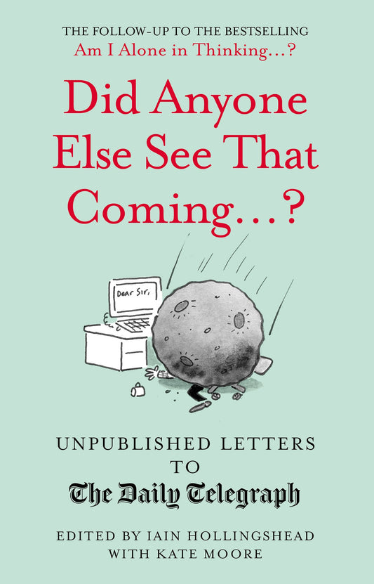Did Anyone Else See That Coming...? (Unpublished Letters to The Daily Telegra) by Iain Hollingshead