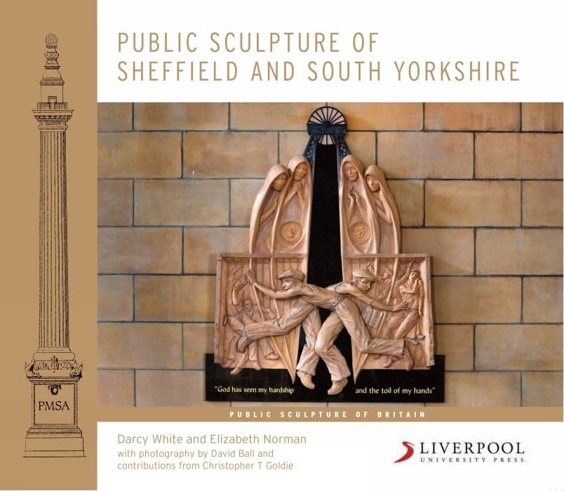 Public Sculpture of Sheffield and South Yorkshire (Public Sculpture of Britain LUP) by Darcy White, Elizabeth Norman, Christopher T. Goldie